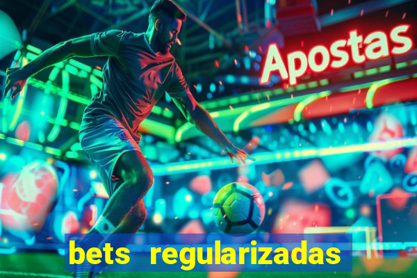 bets regularizadas no brasil